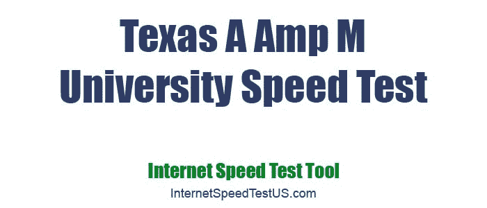 Texas A Amp M University Speed Test
