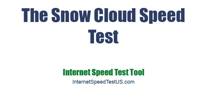 The Snow Cloud Speed Test