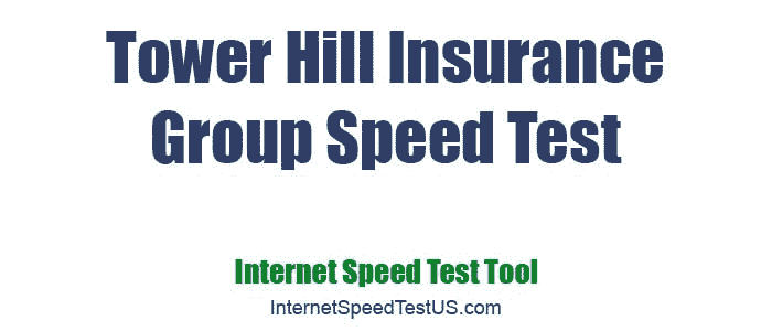Tower Hill Insurance Group Speed Test