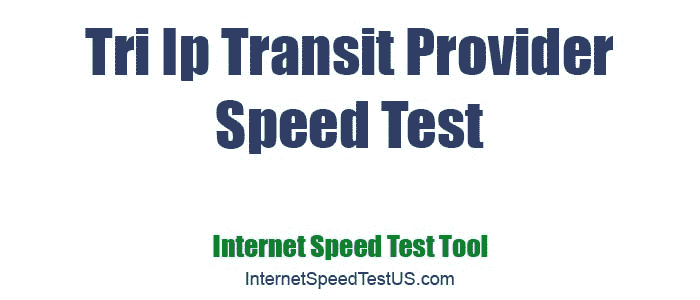 Tri Ip Transit Provider Speed Test