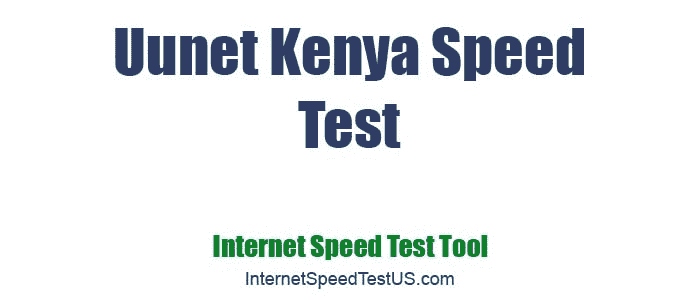 Uunet Kenya Speed Test