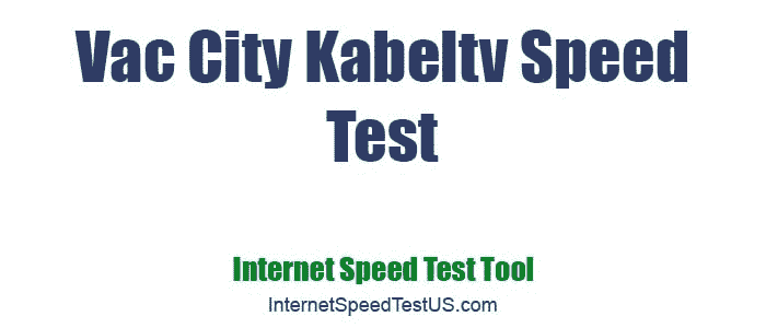 Vac City Kabeltv Speed Test