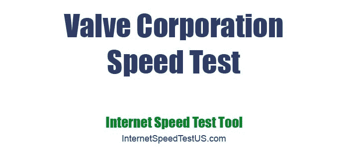 Valve Corporation Speed Test
