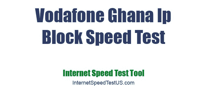 Vodafone Ghana Ip Block Speed Test