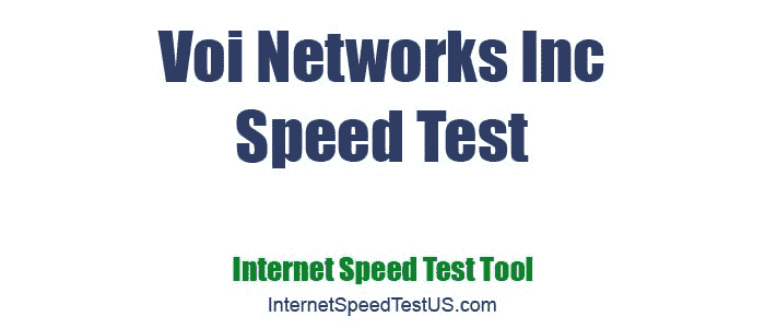 Voi Networks Inc Speed Test