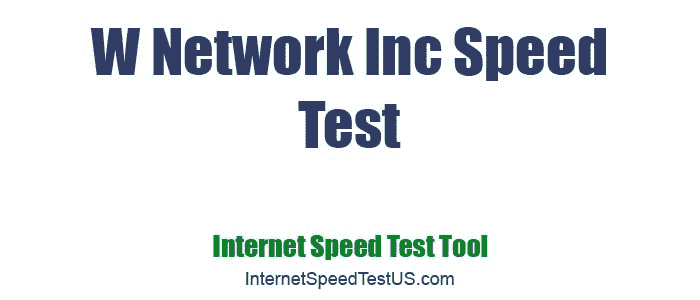 W Network Inc Speed Test