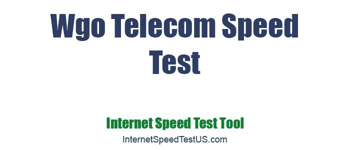 Wgo Telecom Speed Test