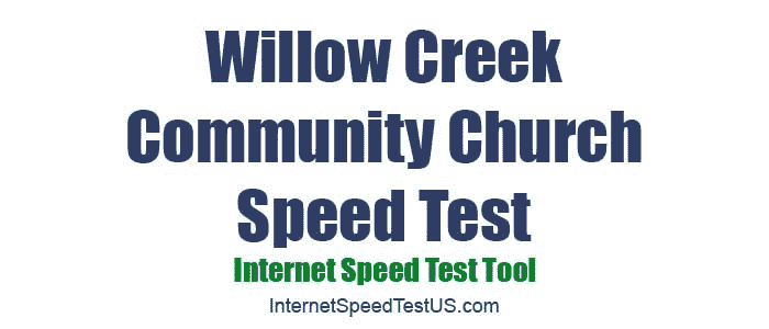 Willow Creek Community Church Speed Test